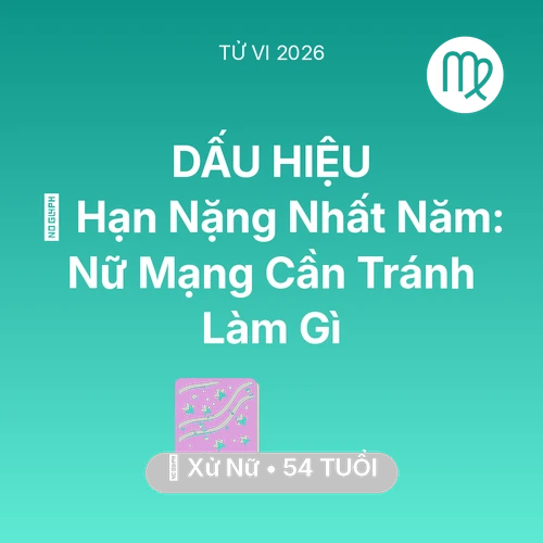 Xem tử vi Xử Nữ sinh năm 1972 Nữ Mạng: 📉 Hạn Nặng Nhất Năm: Nữ Mạng Xử Nữ Cần Tránh Làm Gì