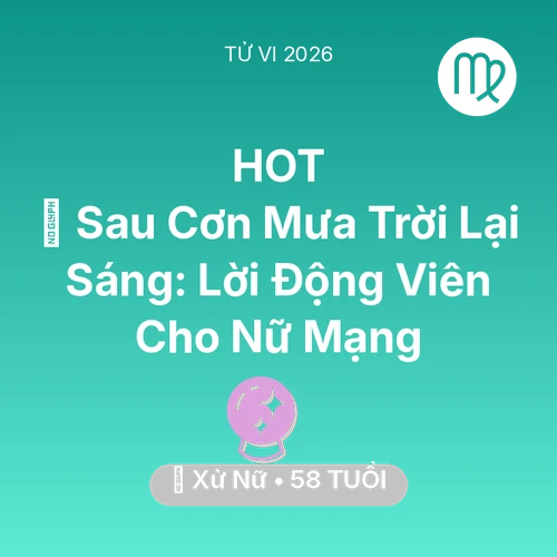 Vận hạn Xử Nữ sinh năm 1968 trong năm (2026): 🌈 Sau Cơn Mưa Trời Lại Sáng: Lời Động Viên Cho Nữ Mạng Xử Nữ