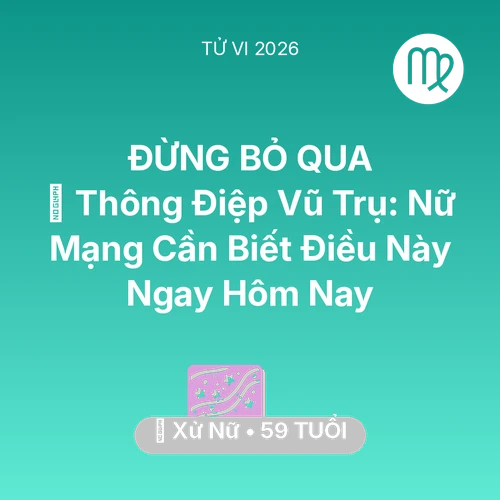 Vận hạn Xử Nữ sinh năm 1967 trong năm (2026): 🌌 Thông Điệp Vũ Trụ: Nữ Mạng Xử Nữ Cần Biết Điều Này Ngay Hôm Nay