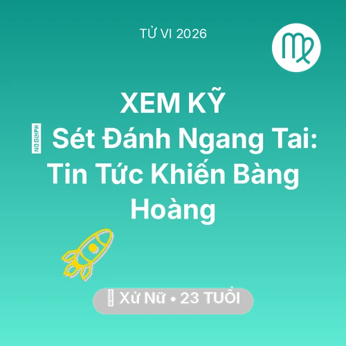 Xem tử vi Xử Nữ sinh năm 2003 : ⚡ Sét Đánh Ngang Tai: Tin Tức Khiến Xử Nữ Bàng Hoàng