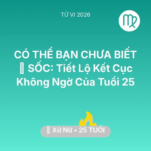 Tử vi Xử Nữ sinh năm 2001 trong năm 2026: 😱 SỐC: Tiết Lộ Kết Cục Không Ngờ Của Xử Nữ Tuổi 25