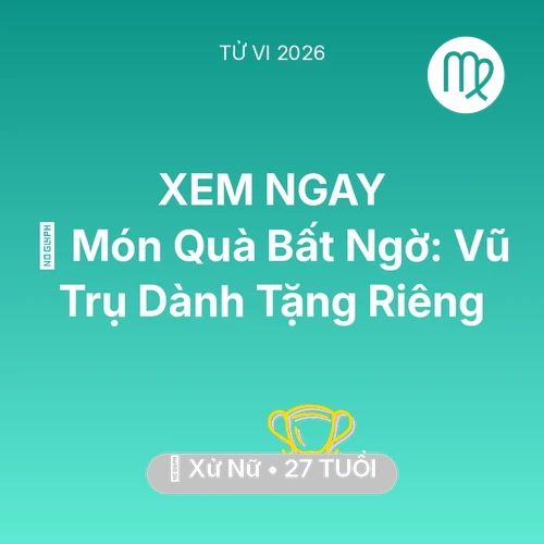Tử vi Xử Nữ sinh năm 1999 trong năm 2026: 🎁 Món Quà Bất Ngờ: Vũ Trụ Dành Tặng Riêng Xử Nữ