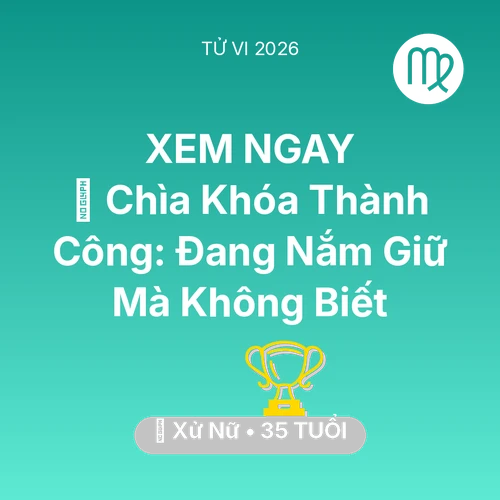 Tử vi Xử Nữ sinh năm 1991 trong năm 2026: 🗝️ Chìa Khóa Thành Công: Xử Nữ Đang Nắm Giữ Mà Không Biết