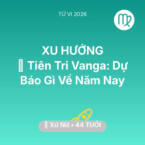 Xem tử vi Xử Nữ sinh năm 1982 : 🔮 Tiên Tri Vanga: Dự Báo Gì Về Xử Nữ Năm Nay