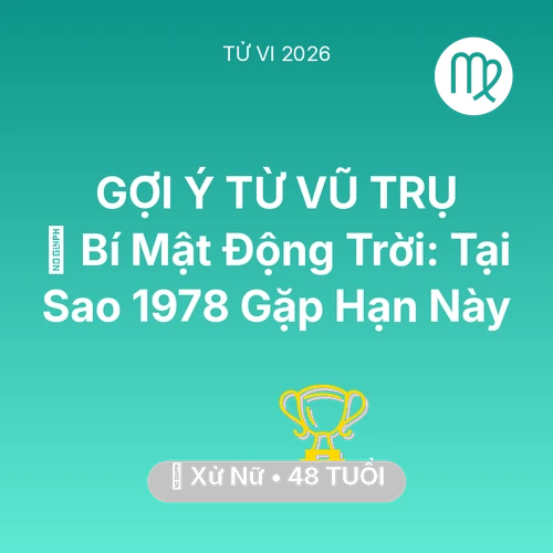 Tử vi Xử Nữ sinh năm 1978 trong năm 2026: 🤫 Bí Mật Động Trời: Tại Sao Xử Nữ 1978 Gặp Hạn Này