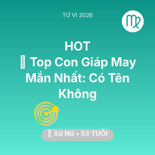Xem tử vi Xử Nữ sinh năm 1973 : 🏆 Top Con Giáp May Mắn Nhất: Có Tên Xử Nữ Không