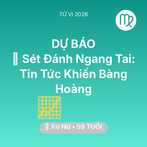 Tử vi Xử Nữ sinh năm 1967 trong năm 2026: ⚡ Sét Đánh Ngang Tai: Tin Tức Khiến Xử Nữ Bàng Hoàng