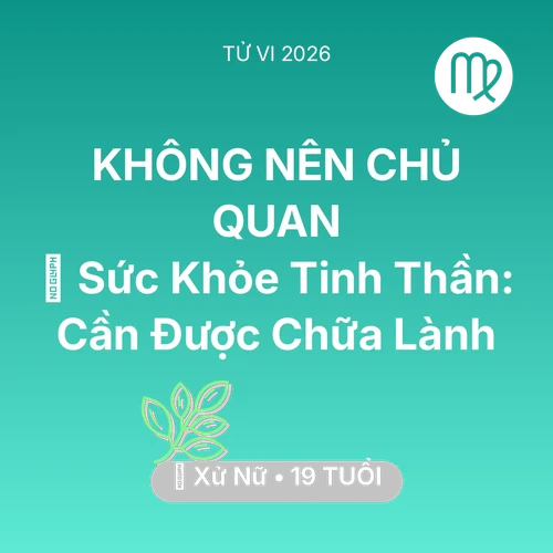 Tử vi Xử Nữ sinh năm 2007 trong năm 2026: 🌟 Sức Khỏe Tinh Thần: Xử Nữ Cần Được Chữa Lành