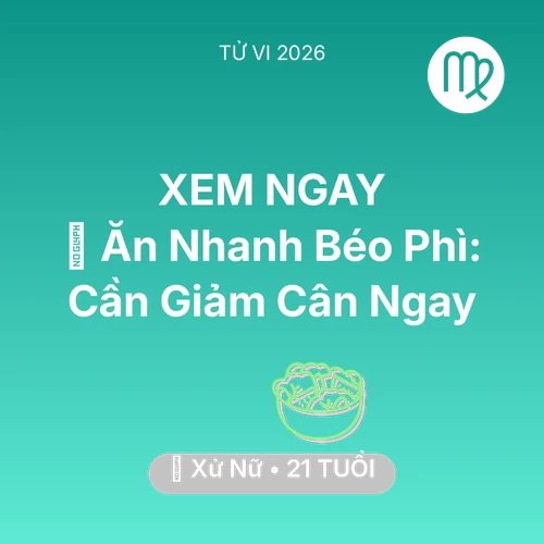 Tử vi Xử Nữ sinh năm 2005 trong năm 2026: 🍔 Ăn Nhanh Béo Phì: Xử Nữ Cần Giảm Cân Ngay