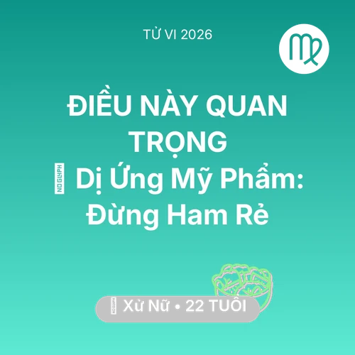 Xem tử vi Xử Nữ sinh năm 2004 : 💄 Dị Ứng Mỹ Phẩm: Xử Nữ Đừng Ham Rẻ