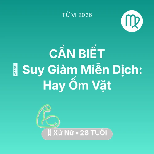 Xem tử vi Xử Nữ sinh năm 1998 : 🦠 Suy Giảm Miễn Dịch: Xử Nữ Hay Ốm Vặt