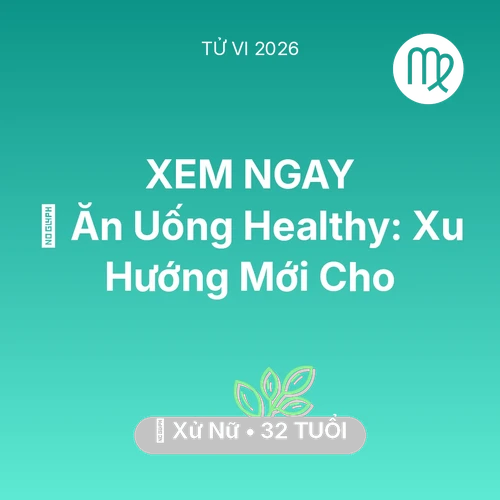 Vận hạn Xử Nữ sinh năm 1994 trong năm (2026): 🥕 Ăn Uống Healthy: Xu Hướng Mới Cho Xử Nữ