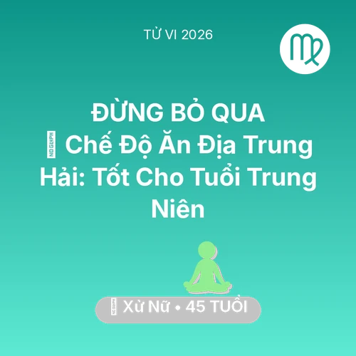 Vận hạn Xử Nữ sinh năm 1981 trong năm (2026): 🥕 Chế Độ Ăn Địa Trung Hải: Tốt Cho Xử Nữ Tuổi Trung Niên