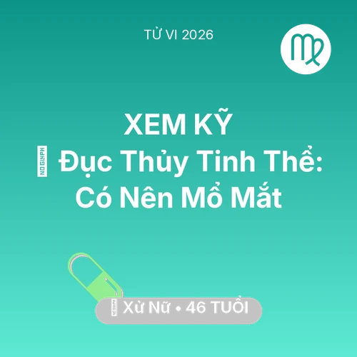 Tử vi Xử Nữ sinh năm 1980 trong năm 2026: 👀 Đục Thủy Tinh Thể: Xử Nữ Có Nên Mổ Mắt