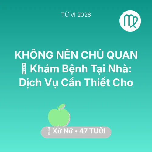 Vận hạn Xử Nữ sinh năm 1979 trong năm (2026): 🌟 Khám Bệnh Tại Nhà: Dịch Vụ Cần Thiết Cho Xử Nữ