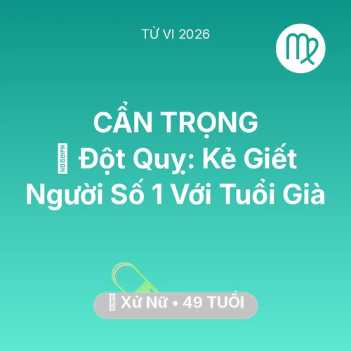 Vận hạn Xử Nữ sinh năm 1977 trong năm (2026): 🛑 Đột Quỵ: Kẻ Giết Người Số 1 Với Xử Nữ Tuổi Già