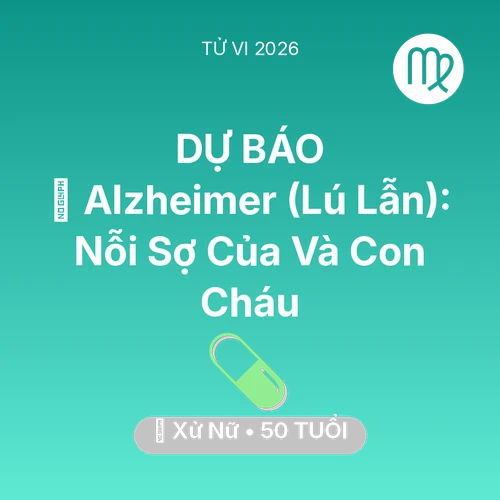 Xem tử vi Xử Nữ sinh năm 1976 : 👵 Alzheimer (Lú Lẫn): Nỗi Sợ Của Xử Nữ Và Con Cháu