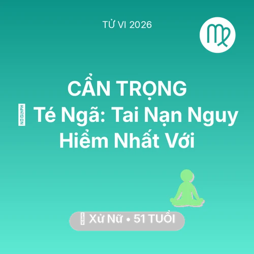Xem tử vi Xử Nữ sinh năm 1975 : 🏥 Té Ngã: Tai Nạn Nguy Hiểm Nhất Với Xử Nữ