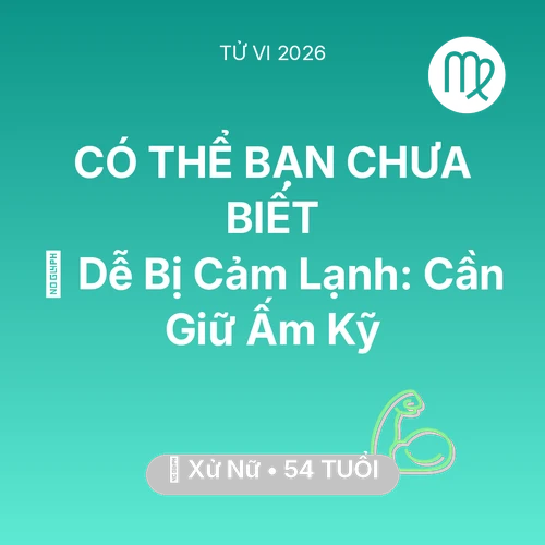 Tử vi Xử Nữ sinh năm 1972 trong năm 2026: 🥶 Dễ Bị Cảm Lạnh: Xử Nữ Cần Giữ Ấm Kỹ
