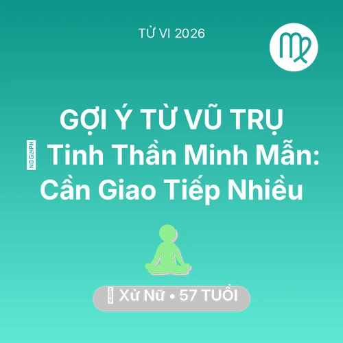 Tử vi Xử Nữ sinh năm 1969 trong năm 2026: 🗝️ Tinh Thần Minh Mẫn: Xử Nữ Cần Giao Tiếp Nhiều