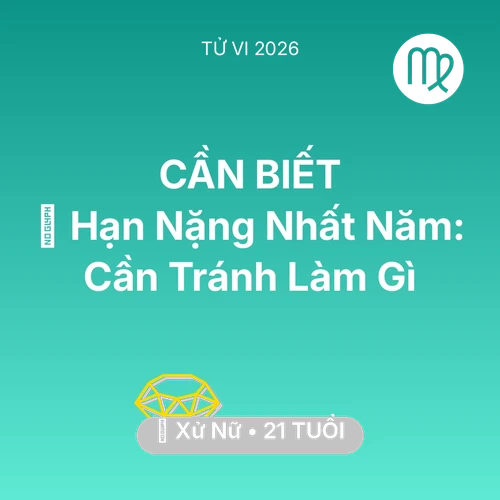 Vận hạn Xử Nữ sinh năm 2005 trong năm (2026): 📉 Hạn Nặng Nhất Năm: Xử Nữ Cần Tránh Làm Gì