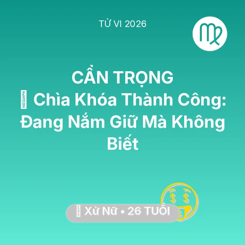 Tử vi Xử Nữ sinh năm 2000 trong năm 2026: 🗝️ Chìa Khóa Thành Công: Xử Nữ Đang Nắm Giữ Mà Không Biết