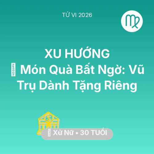 Tử vi Xử Nữ sinh năm 1996 trong năm 2026: 🎁 Món Quà Bất Ngờ: Vũ Trụ Dành Tặng Riêng Xử Nữ