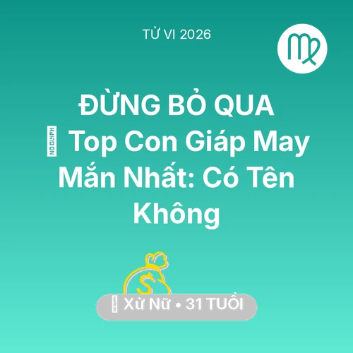 Xem tử vi Xử Nữ sinh năm 1995 : 🏆 Top Con Giáp May Mắn Nhất: Có Tên Xử Nữ Không