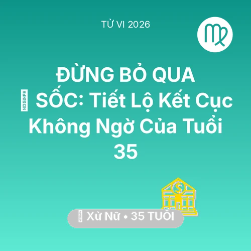 Vận hạn Xử Nữ sinh năm 1991 trong năm (2026): 😱 SỐC: Tiết Lộ Kết Cục Không Ngờ Của Xử Nữ Tuổi 35