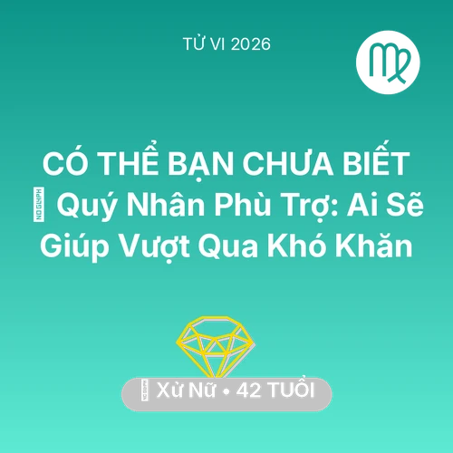 Vận hạn Xử Nữ sinh năm 1984 trong năm (2026): 🤝 Quý Nhân Phù Trợ: Ai Sẽ Giúp Xử Nữ Vượt Qua Khó Khăn