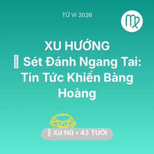 Vận hạn Xử Nữ sinh năm 1983 trong năm (2026): ⚡ Sét Đánh Ngang Tai: Tin Tức Khiến Xử Nữ Bàng Hoàng