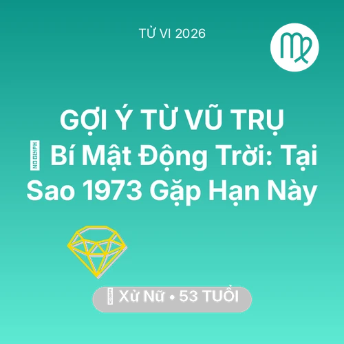 Vận hạn Xử Nữ sinh năm 1973 trong năm (2026): 🤫 Bí Mật Động Trời: Tại Sao Xử Nữ 1973 Gặp Hạn Này