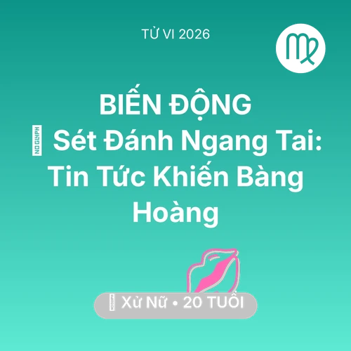 Tử vi Xử Nữ sinh năm 2006 trong năm 2026: ⚡ Sét Đánh Ngang Tai: Tin Tức Khiến Xử Nữ Bàng Hoàng
