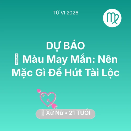 Vận hạn Xử Nữ sinh năm 2005 trong năm (2026): 🍀 Màu May Mắn: Xử Nữ Nên Mặc Gì Để Hút Tài Lộc
