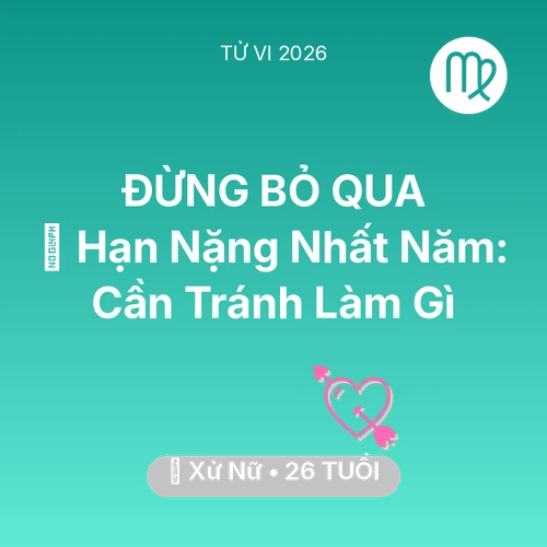 Tử vi Xử Nữ sinh năm 2000 trong năm 2026: 📉 Hạn Nặng Nhất Năm: Xử Nữ Cần Tránh Làm Gì