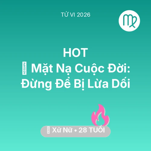 Tử vi Xử Nữ sinh năm 1998 trong năm 2026: 🎭 Mặt Nạ Cuộc Đời: Xử Nữ Đừng Để Bị Lừa Dối