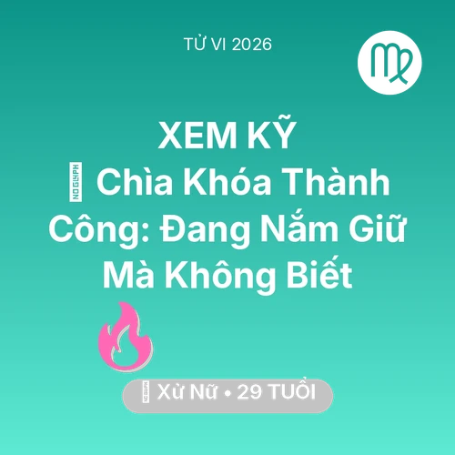 Vận hạn Xử Nữ sinh năm 1997 trong năm (2026): 🗝️ Chìa Khóa Thành Công: Xử Nữ Đang Nắm Giữ Mà Không Biết