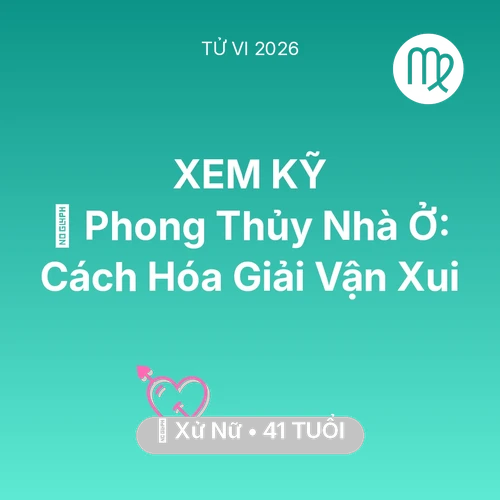 Vận hạn Xử Nữ sinh năm 1985 trong năm (2026): 🏠 Phong Thủy Nhà Ở: Cách Xử Nữ Hóa Giải Vận Xui