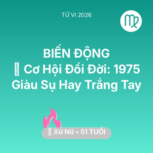 Tử vi Xử Nữ sinh năm 1975 trong năm 2026: 💰 Cơ Hội Đổi Đời: Xử Nữ 1975 Giàu Sụ Hay Trắng Tay