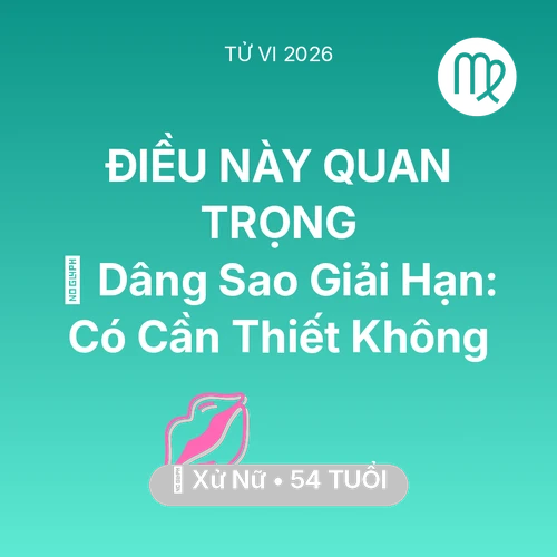 Vận hạn Xử Nữ sinh năm 1972 trong năm (2026): 🕯️ Dâng Sao Giải Hạn: Xử Nữ Có Cần Thiết Không