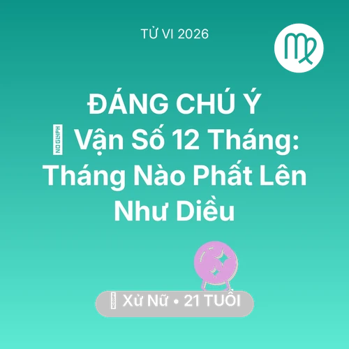 Vận hạn Xử Nữ sinh năm 2005 trong năm (2026): 📈 Vận Số 12 Tháng: Tháng Nào Xử Nữ Phất Lên Như Diều