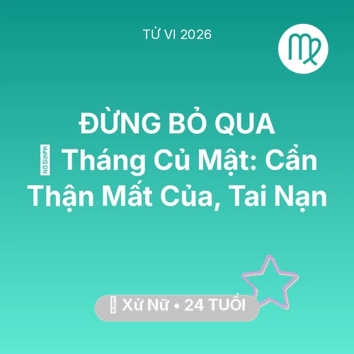 Xem tử vi Xử Nữ sinh năm 2002 : 🛑 Tháng Củ Mật: Xử Nữ Cẩn Thận Mất Của, Tai Nạn