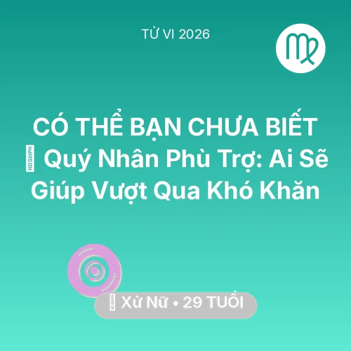 Xem tử vi Xử Nữ sinh năm 1997 : 🤝 Quý Nhân Phù Trợ: Ai Sẽ Giúp Xử Nữ Vượt Qua Khó Khăn