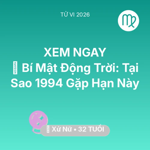 Vận hạn Xử Nữ sinh năm 1994 trong năm (2026): 🤫 Bí Mật Động Trời: Tại Sao Xử Nữ 1994 Gặp Hạn Này