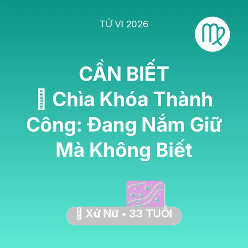 Tử vi Xử Nữ sinh năm 1993 trong năm 2026: 🗝️ Chìa Khóa Thành Công: Xử Nữ Đang Nắm Giữ Mà Không Biết