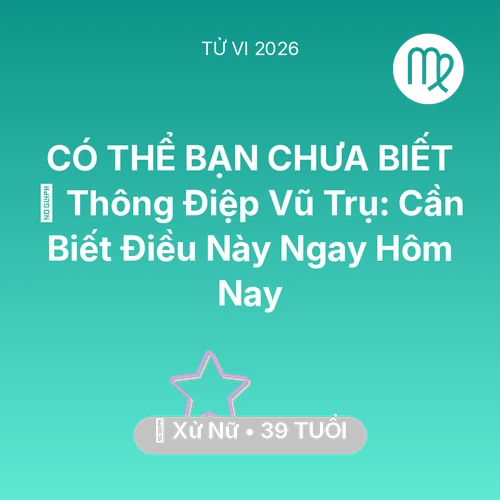 Vận hạn Xử Nữ sinh năm 1987 trong năm (2026): 🌌 Thông Điệp Vũ Trụ: Xử Nữ Cần Biết Điều Này Ngay Hôm Nay
