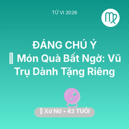 Tử vi Xử Nữ sinh năm 1983 trong năm 2026: 🎁 Món Quà Bất Ngờ: Vũ Trụ Dành Tặng Riêng Xử Nữ