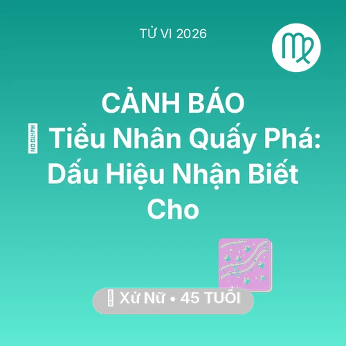 Vận hạn Xử Nữ sinh năm 1981 trong năm (2026): 👺 Tiểu Nhân Quấy Phá: Dấu Hiệu Nhận Biết Cho Xử Nữ
