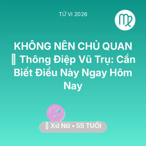 Tử vi Xử Nữ sinh năm 1971 trong năm 2026: 🌌 Thông Điệp Vũ Trụ: Xử Nữ Cần Biết Điều Này Ngay Hôm Nay