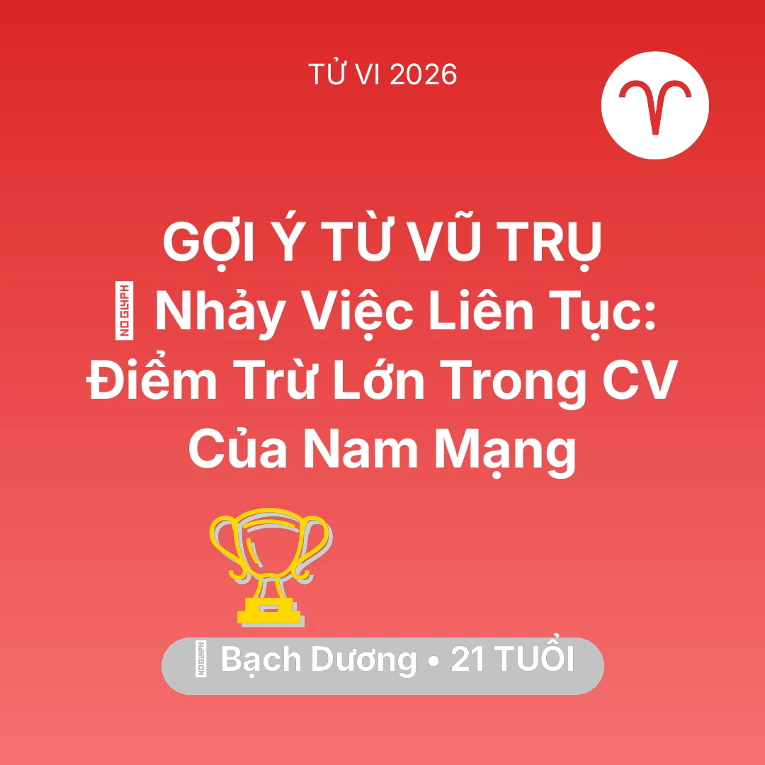 Tổng quan Sự Nghiệp tuổi 21 - Tử vi Bạch Dương sinh năm 2005 trong năm 2026: 🛑 Nhảy Việc Liên Tục: Điểm Trừ Lớn Trong CV Của Nam Mạng Bạch Dương